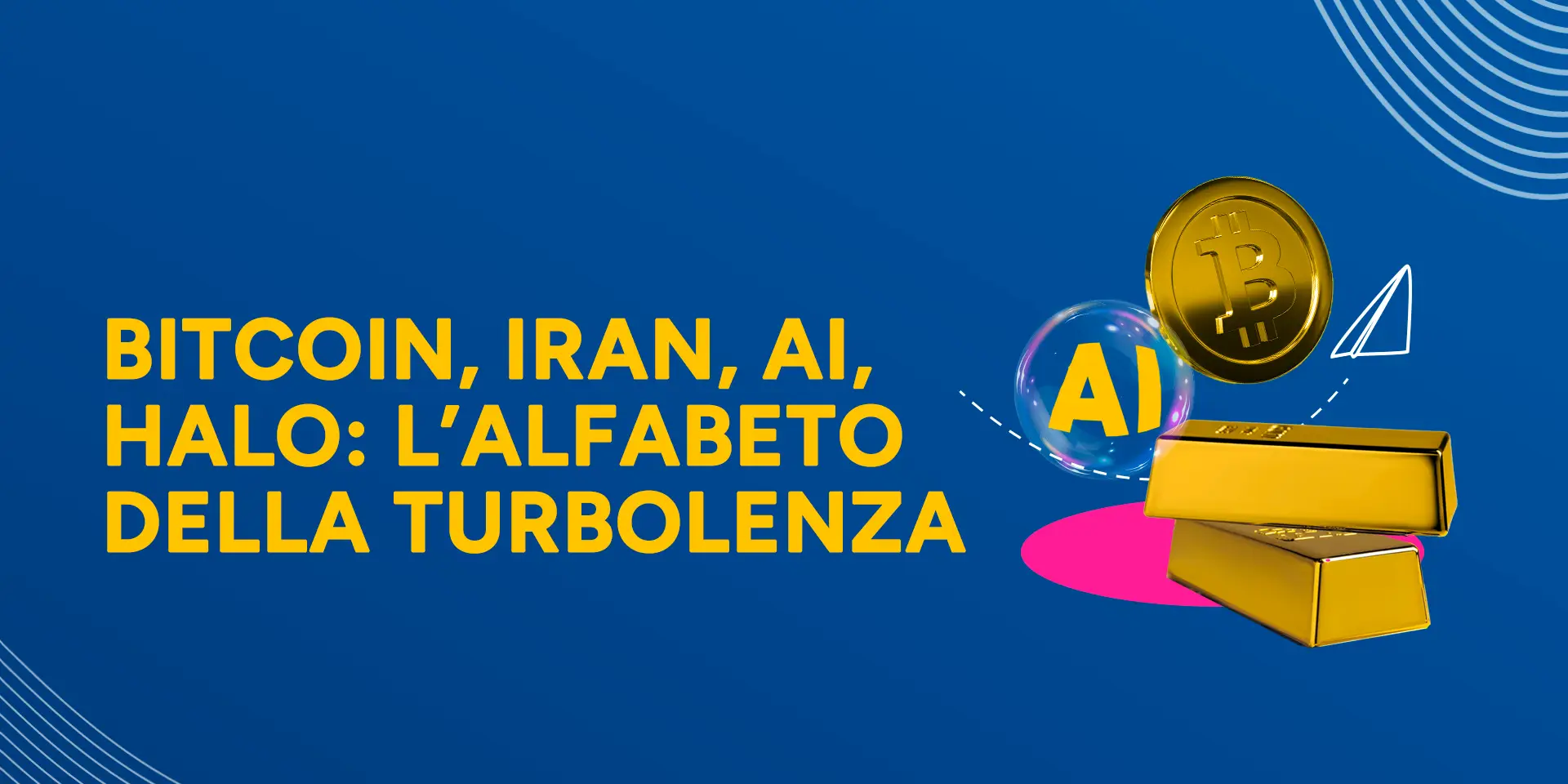 Rappresentazione visiva dell'articolo: Bitcoin, Iran, AI, HALO: l’alfabeto della turbolenza